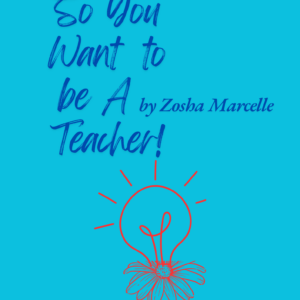 So You Want to be A Teacher